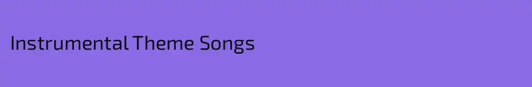 Instrumental Theme Songs